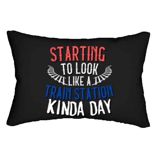 STARTING TO LOOK LIKE A TRAIN STATION KINDA DAY Lumbar Pillows