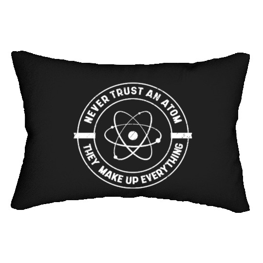 Never Trust an Atom They Make up Everything Lumbar Pillows