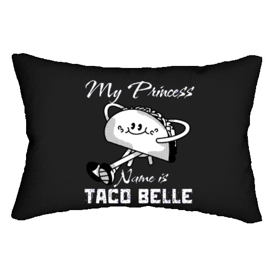 Funny My Princess Name is Taco Belle Taco Lover Lumbar Pillows
