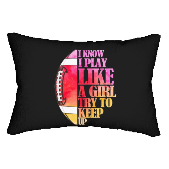 I Know I Play Like A Girl Football Game Day Lumbar Pillows