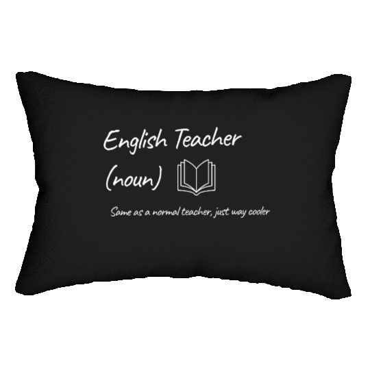 English Teacher: Same as a normal teacher…cooler Lumbar Pillows