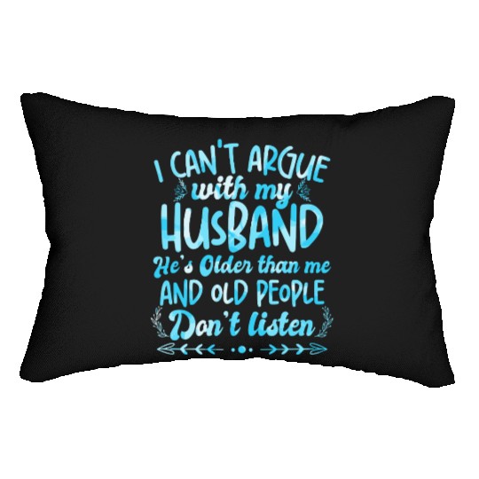 I Cant Argue With My Husband Hes Old Lumbar Pillows