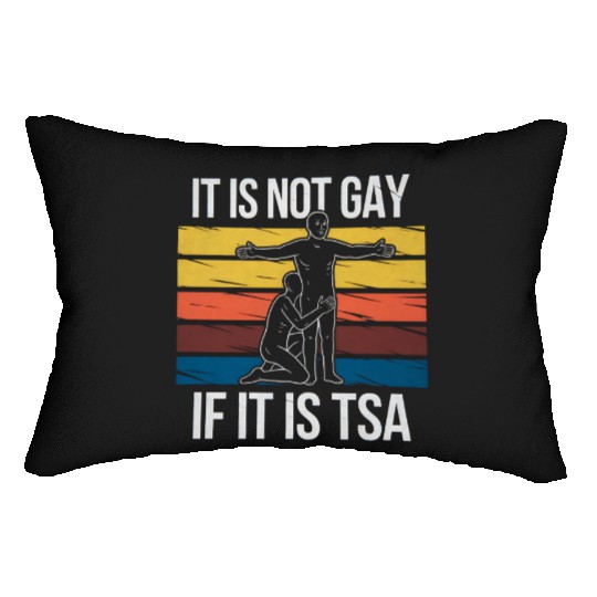 It Is Not Gay If It Is TSA Security Funny LGBTQ Lumbar Pillows