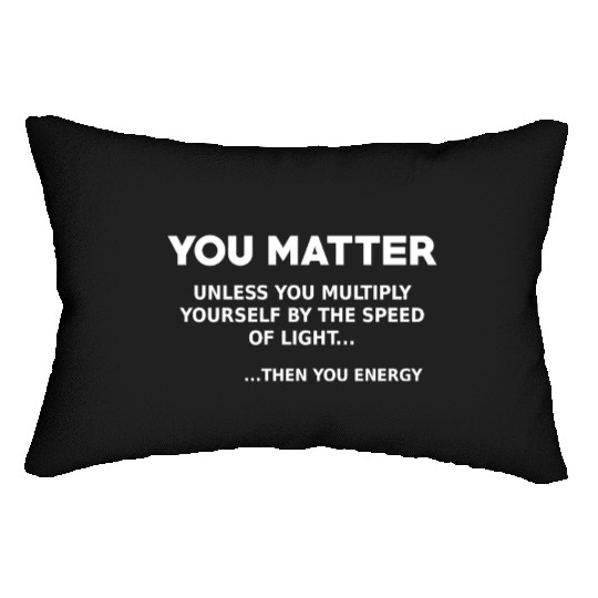 You matter, science lover Lumbar Pillows