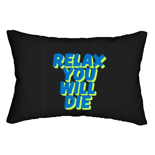 Relax You Will Die – Dark Humor Chill Quote Design Lumbar Pillows