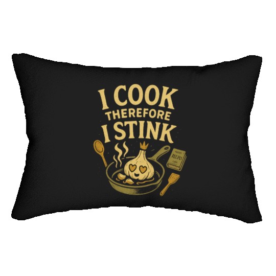 I Cook Therefore I Stink Garlic Cooking Lumbar Pillows