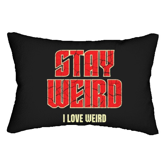Stay Weird, I Love Weird – A Bold Statement for Un Lumbar Pillows