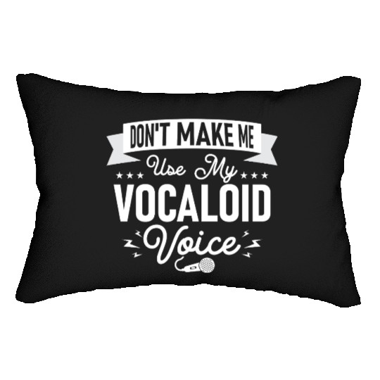 Don't Make Me Use My Vocaloid Voice Singing Singer Lumbar Pillows
