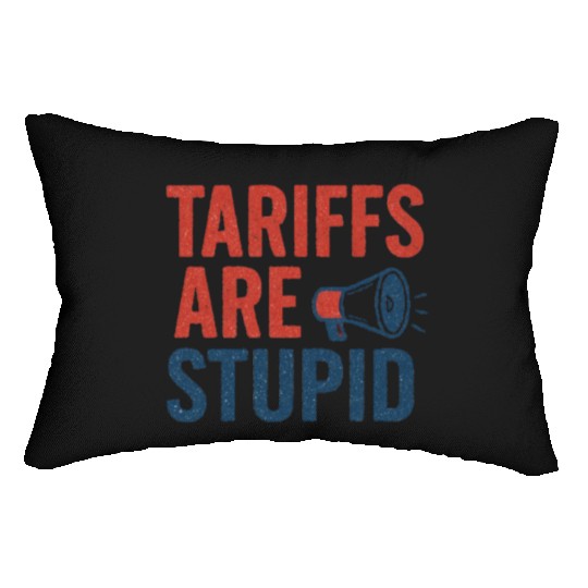 Tariffs Are Stupid, Anti-Tariff, Anti-Trump Lumbar Pillows
