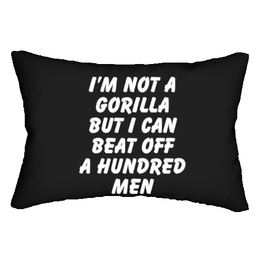 I’m Not A Gorilla But I Can Beat Off A Hundred Men Lumbar Pillows