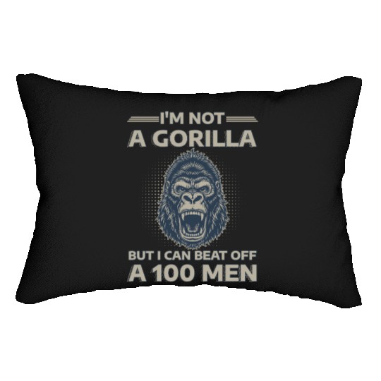 I'm Not A Gorilla But I Can Beat Off A 100 Men Lumbar Pillows