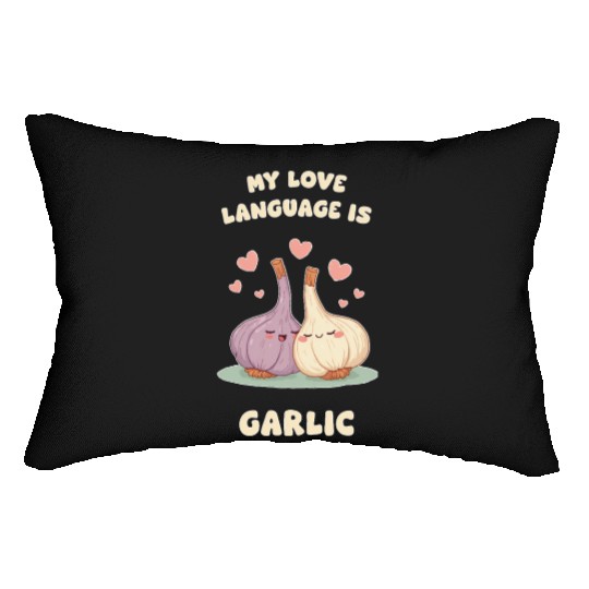 My Love Language Is Garlic Lumbar Pillows