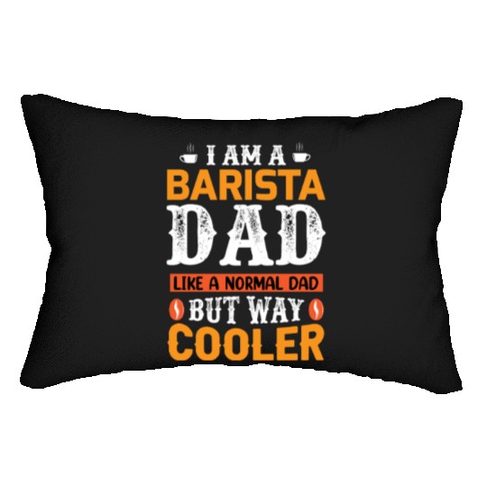 I Am a Barista Dad – Like a Normal Dad But Way Coo Lumbar Pillows