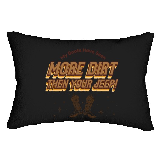 My Boots Have Seen More Dirt Then Your Jeep Lumbar Pillows