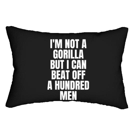 I’m Not A Gorilla But I Can Beat Off A Hundred Men Lumbar Pillows