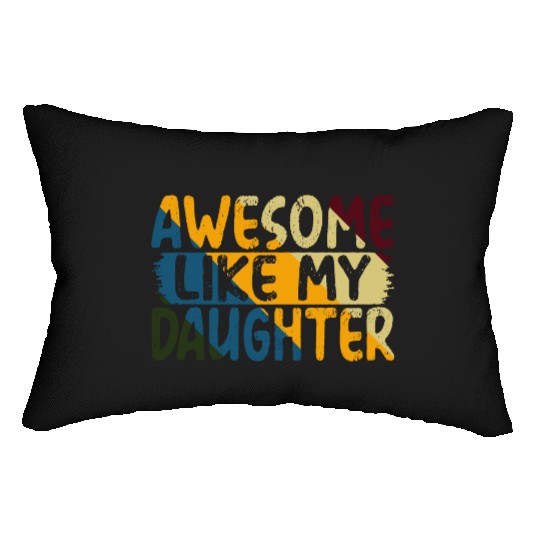 Awesome Like My Daughter Father's Day Gifts Ideas Lumbar Pillows