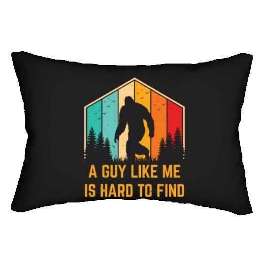 A Guy Like Me Is Hard To Find Funny Bigfoot Lumbar Pillows