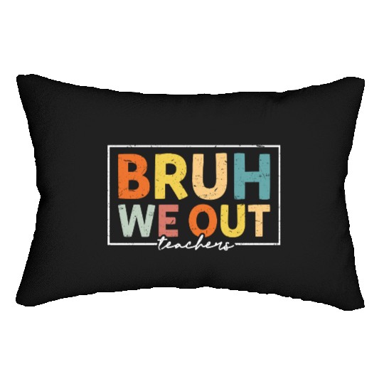 Bruh We Out Teachers Last Day Of School Lumbar Pillows