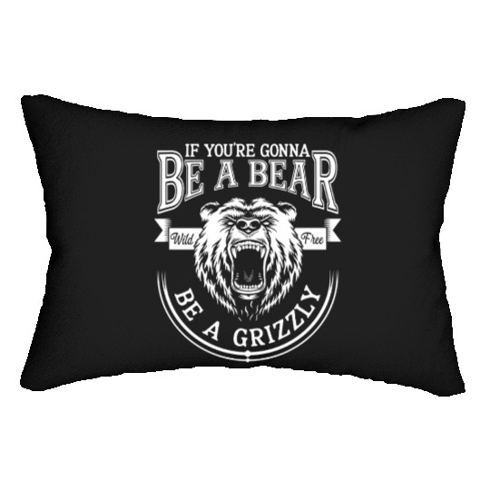 Funny Hiking Camping Be A Bear Be A Grizzly Lumbar Pillows