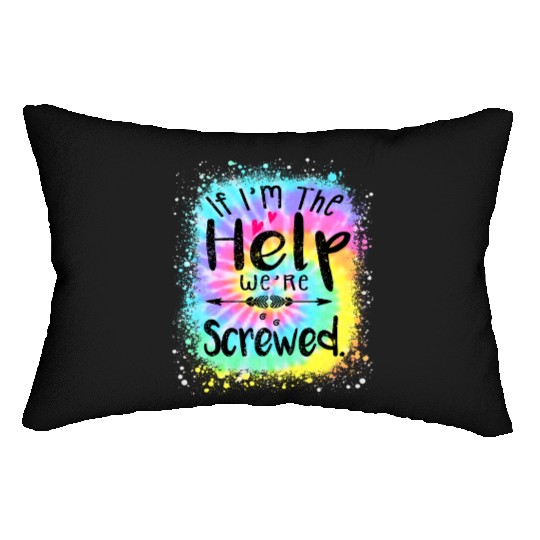 I m the Help We re Screwed if lost or drunk Lumbar Pillows