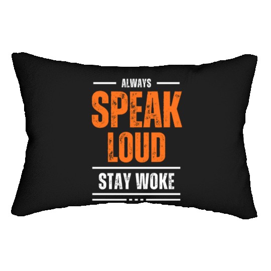 ALWAYS SPEAK LOUD STAY WOKE Lumbar Pillows