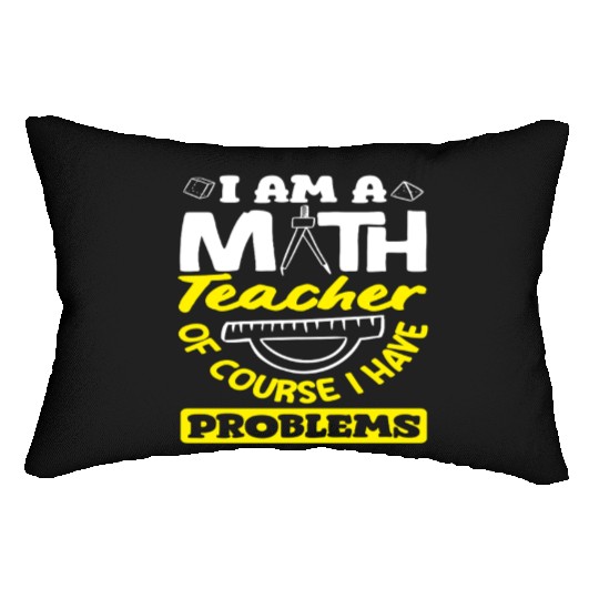 Math Teacher Of Course I Have Problems Lumbar Pillows