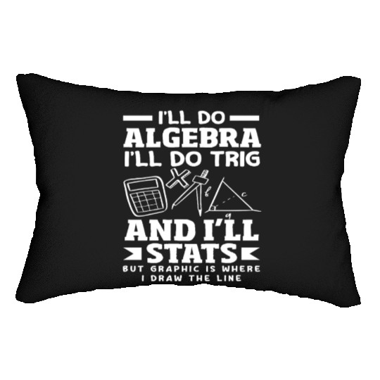 Math Teacher I'll Do Algebra Trig Stats Lumbar Pillows