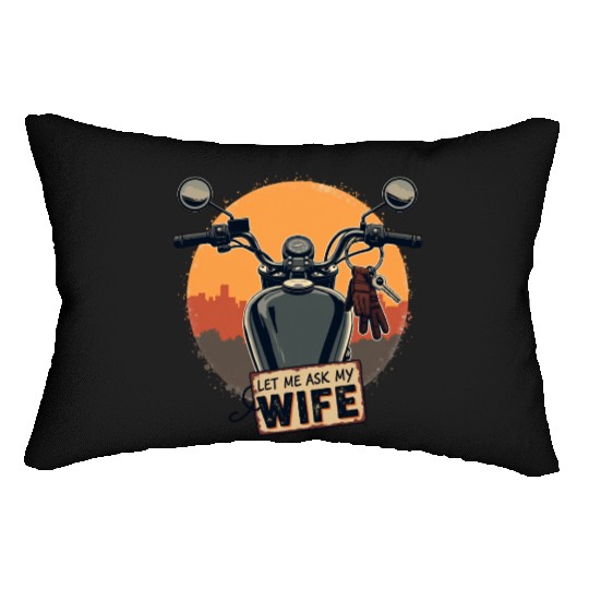 Let Me Ask My Wife Before I Ride Lumbar Pillows