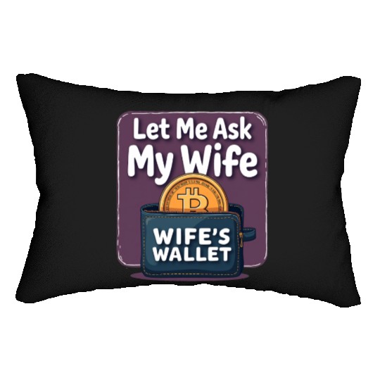 Let Me Ask My Wife Before I Buy More Bitcoin Lumbar Pillows