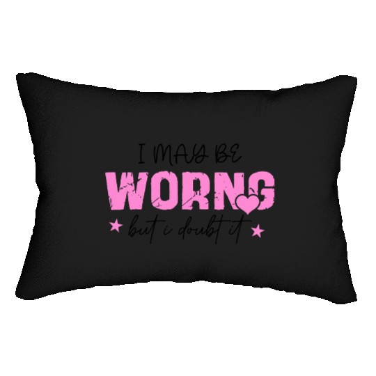 I May Be Wrong Snarky Lumbar Pillows
