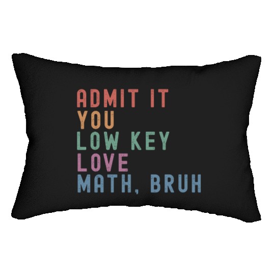 admit it you low key love math, bruh Lumbar Pillows
