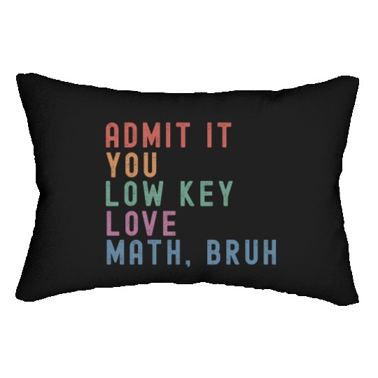 admit it you low key love math, bruh Lumbar Pillows