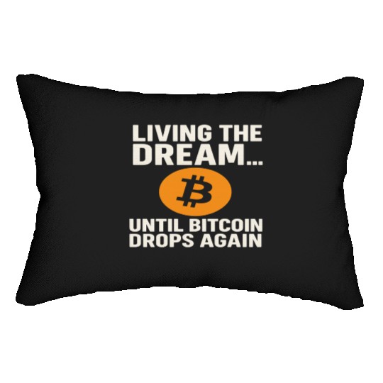 Living the Dream Until Bitcoin Drops Lumbar Pillows