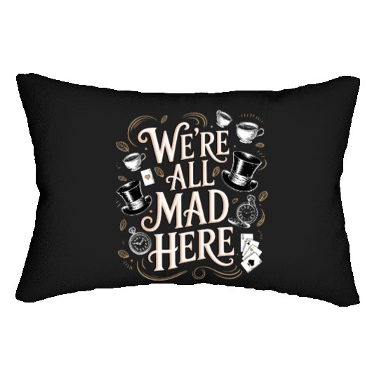 We're All Mad Here - Alice in Wonderland Quote Lumbar Pillows