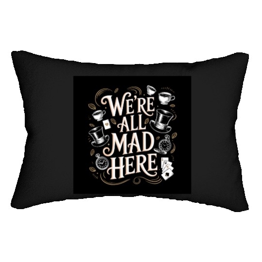We're All Mad Here - Alice in Wonderland Art Quote Lumbar Pillows