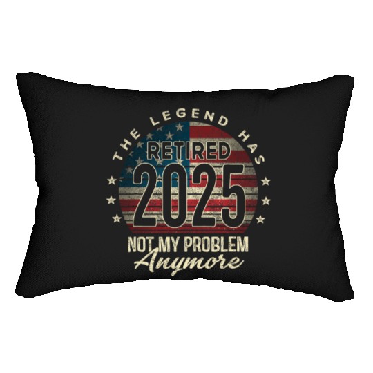 Retirement 2025 Retired Not My Problem Anymore Lumbar Pillows