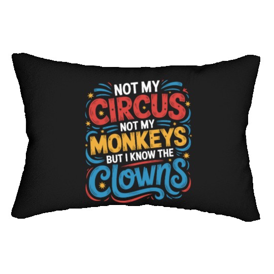 Not My Circus Not My Monkeys But I Know The Clowns Lumbar Pillows