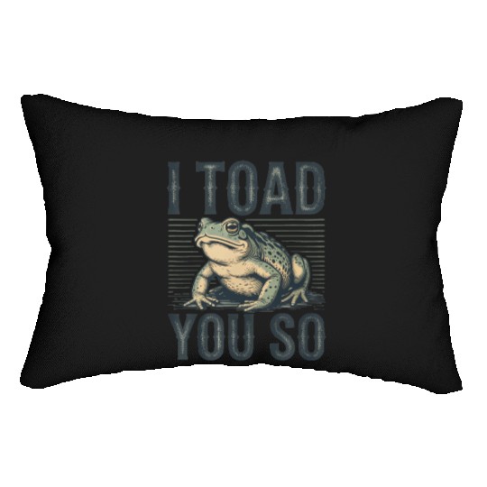 I Toad You So – Funny Sarcastic Frog Pun Design Lumbar Pillows