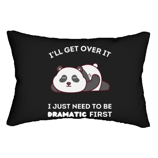 I'll Get Over It I Just Need to Be Dramatic First Lumbar Pillows