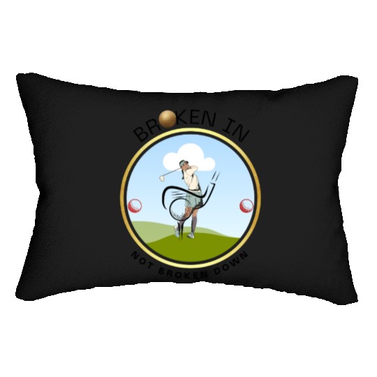 BROKEN IN NOT BROKEN DOWN WOMEN GOLF CLUB Lumbar Pillows