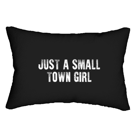 Just A Small Town Girl Lumbar Pillows