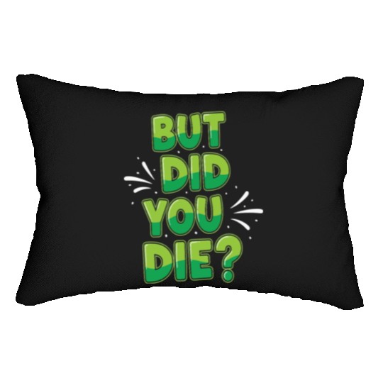 Humorous Green Text Bubble But Did You Die? Lumbar Pillows