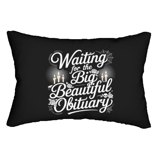 Waiting for The Big Beautiful Obituary Fun Saying Lumbar Pillows