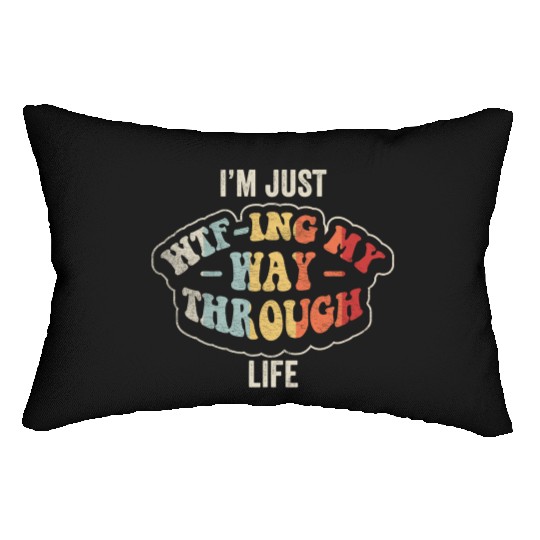I'm Just Wtf-ing My Way Through Life Funny Vintage Lumbar Pillows