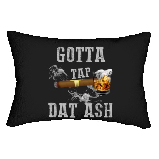 Gotta Tap Dat Ash Quote Lumbar Pillows