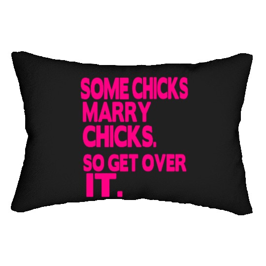 SOME CHICKS MARRY CHICKS SO GET OVER IT Lumbar Pillows
