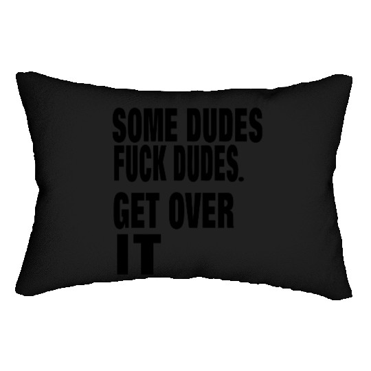 SOME DUDES FUCK DUDES. GET OVER IT Lumbar Pillows