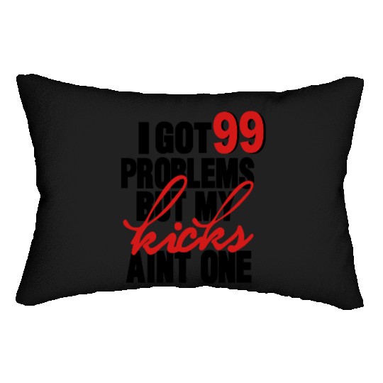 I GOT 99 PROBLEMS BUT MY KICKS AIN'T ONE Lumbar Pillows