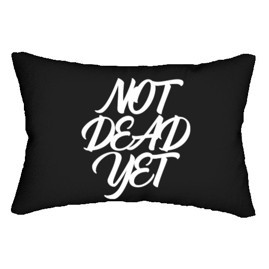NOT DEAD YET Lumbar Pillows