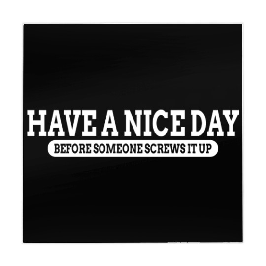 Have A Nice Day Before Someone Screws It Up Mahjong Mats